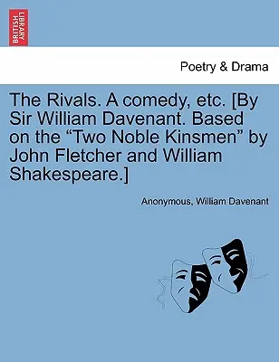 Les rivaux, une comédie, etc. [Par Sir William Davenant. D'après les Deux nobles gentilshommes de John Fletcher et William Shakespeare]. - The Rivals. a Comedy, Etc. [By Sir William Davenant. Based on the Two Noble Kinsmen by John Fletcher and William Shakespeare.]