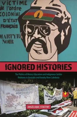 Histoires ignorées : La politique de l'enseignement de l'histoire et les relations entre indigènes et colons en Australie et en Kanaky/Nouvelle-Calédonie - Ignored Histories: The Politics of History Education and Indigenous-Settler Relations in Australia and Kanaky/New Caledonia