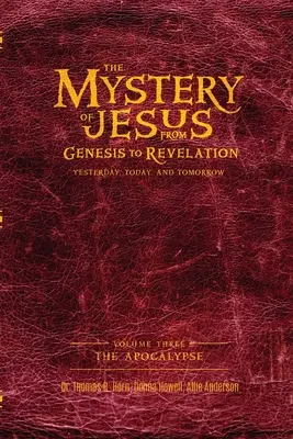 Le Mystère de Jésus : De la Genèse à l'Apocalypse - Hier, aujourd'hui et demain : Volume 3 : L'Apocalypse - The Mystery of Jesus: From Genesis to Revelation-Yesterday, Today, and Tomorrow: Volume 3: The Apocalypse