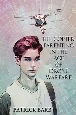 L'éducation des enfants par hélicoptère à l'ère de la guerre des drones - Helicopter Parenting in the Age of Drone Warfare