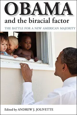 Obama et le facteur biracial : La bataille pour une nouvelle majorité américaine - Obama and the Biracial Factor: The Battle for a New American Majority