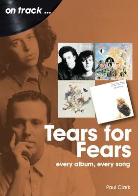 Tears for Fears : Chaque album, chaque chanson - Tears for Fears: Every Album Every Song