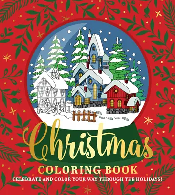 Livre de coloriage de Noël : Célébrez et coloriez les fêtes de fin d'année ! - Christmas Coloring Book: Celebrate and Color Your Way Through the Holidays!