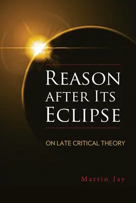 La raison après son éclipse : Sur la théorie critique tardive - Reason After Its Eclipse: On Late Critical Theory