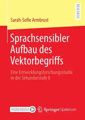 Sprachsensibler Aufbau Des Vektorbegriffs : Eine Entwicklungsforschungsstudie in Der Sekundarstufe II - Sprachsensibler Aufbau Des Vektorbegriffs: Eine Entwicklungsforschungsstudie in Der Sekundarstufe II