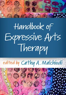 Manuel de thérapie par les arts expressifs - Handbook of Expressive Arts Therapy
