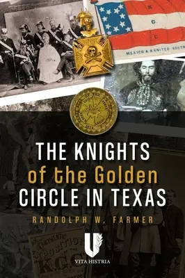 Les Chevaliers du Cercle d'Or au Texas : Comment une société secrète a contribué à provoquer la guerre civile - The Knights of the Golden Circle in Texas: How a Secret Society Helped Provoke Civil War