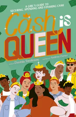 L'argent est roi : Le guide de la fille pour sécuriser, dépenser et ranger son argent - Cash Is Queen: A Girl's Guide to Securing, Spending and Stashing Cash