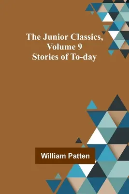 Les Petits classiques, Volume 9 : Histoires d'aujourd'hui - The Junior Classics, Volume 9: Stories of To-day