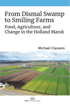 Du marécage aux fermes souriantes : L'alimentation, l'agriculture et le changement dans le marais de Hollande - From Dismal Swamp to Smiling Farms: Food, Agriculture, and Change in the Holland Marsh