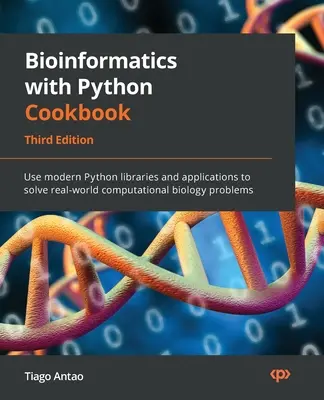 Bioinformatics with Python Cookbook - Troisième édition : Utilisez les bibliothèques et applications Python modernes pour résoudre les problèmes de biologie computationnelle du monde réel. - Bioinformatics with Python Cookbook - Third Edition: Use modern Python libraries and applications to solve real-world computational biology problems