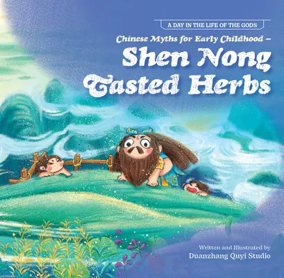 Mythes chinois pour la petite enfance--Shen Nong Tasted Herbs - Chinese Myths for Early Childhood--Shen Nong Tasted Herbs