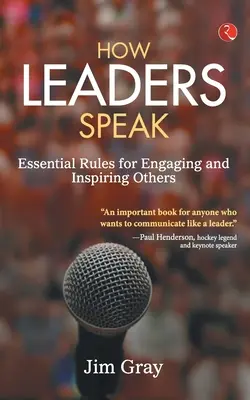 Comment parlent les leaders : Règles essentielles pour engager et inspirer les autres - How Leaders Speak: Essential Rules for Engaging and Inspiring Others