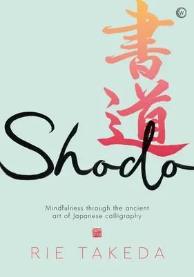 Shodo : La pratique de la pleine conscience à travers l'art ancien de la calligraphie japonaise - Shodo: The Practice of Mindfulness Through the Ancient Art of Japanese Calligraphy