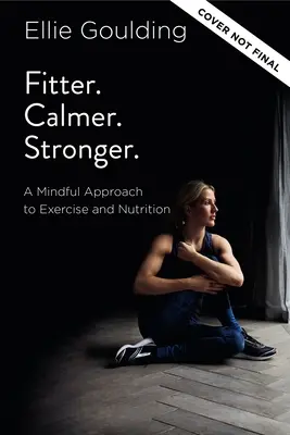 En forme. Plus calme. Plus fort : Une approche consciente de l'exercice et de la nutrition - Fitter. Calmer. Stronger.: A Mindful Approach to Exercise and Nutrition