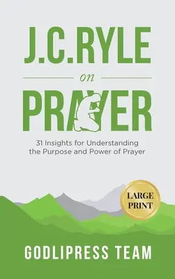 J. C. Ryle sur la prière : 31 idées pour comprendre le but et la puissance de la prière (GRAND IMPRIMER) - J. C. Ryle on Prayer: 31 Insights for Understanding the Purpose and Power of Prayer (LARGE PRINT)