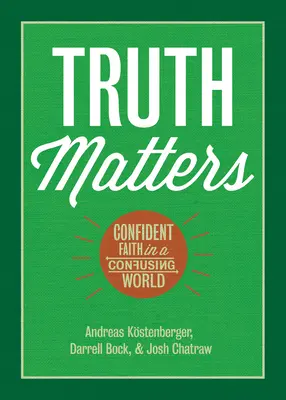 La vérité compte : La foi confiante dans un monde confus - Truth Matters: Confident Faith in a Confusing World