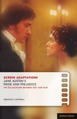 Adaptations à l'écran : Orgueil et préjugés de Jane Austen : Une étude approfondie de la relation entre le texte et le film - Screen Adaptations: Jane Austen's Pride and Prejudice: A Close Study of the Relationship Between Text and Film