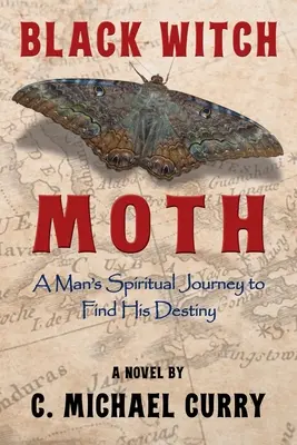 Black Witch Moth : Le voyage spirituel d'un homme à la recherche de sa destinée - Black Witch Moth: A Man's Spiritual Journey to Find His Destiny