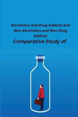 Étude comparative des alcooliques et des toxicomanes et des non-alcooliques et des non-toxicomanes - Comparative Study of Alcoholics and Drug Addicts and Non Alcoholics and Non-Drug Addicts