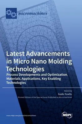 Dernières avancées dans les technologies de micro-nano-moulage : Développement et optimisation des processus, matériaux, applications, technologies clés. - Latest Advancements in Micro Nano Molding Technologies: Process Developments and Optimization, Materials, Applications, Key Enabling Technologies