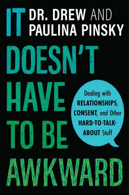 Il n'est pas nécessaire d'être gêné : Gérer les relations, le consentement et d'autres sujets difficiles à aborder - It Doesn't Have to Be Awkward: Dealing with Relationships, Consent, and Other Hard-To-Talk-About Stuff