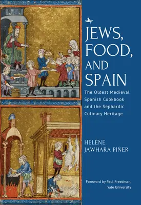 Les Juifs, la nourriture et l'Espagne : Le plus ancien livre de cuisine espagnol médiéval et l'héritage culinaire séfarade - Jews, Food, and Spain: The Oldest Medieval Spanish Cookbook and the Sephardic Culinary Heritage