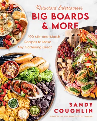 Les grandes tablées et autres de l'amuseur réticent : 100 recettes à mélanger et à assortir pour faire de chaque réunion un moment inoubliable - Reluctant Entertainer's Big Boards and More: 100 Mix-And-Match Recipes to Make Any Gathering Great