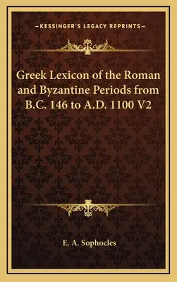 Lexique grec des époques romaine et byzantine de B.C. 146 à A.D. 1100 V2 - Greek Lexicon of the Roman and Byzantine Periods from B.C. 146 to A.D. 1100 V2