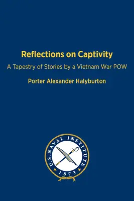 Réflexions sur la captivité : Une tapisserie d'histoires par un prisonnier de guerre au Vietnam - Reflections on Captivity: A Tapestry of Stories by a Vietnam War POW