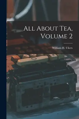 Tout sur le thé, volume 2 (Ukers William H. (William Harrison)) - All About Tea, Volume 2 (Ukers William H. (William Harrison))