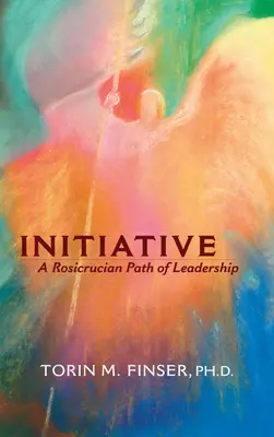 Initiative : Une voie rosicrucienne de leadership - Initiative: A Rosicrucian Path of Leadership