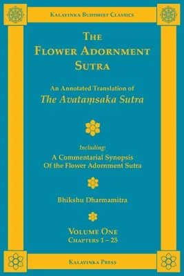 Le Sutra de l'ornement floral - Volume 1 : Une traduction annotée du Sutra de l'Avataṃsaka avec un résumé commenté du Sutra de l'ornement floral - The Flower Adornment Sutra - Volume One: An Annotated Translation of the Avataṃsaka Sutra with A Commentarial Synopsis of the Flower Adornment S