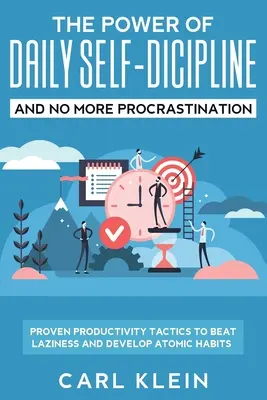 Le pouvoir de l'autodiscipline quotidienne et la fin de la procrastination 2 en 1 : Des tactiques de productivité éprouvées pour vaincre la paresse et développer des habitudes atomiques - The Power Of Daily Self -Discipline And No More Procrastination 2 in 1 Book: Proven Productivity Tactics To Beat Laziness And Develop Atomic Habits