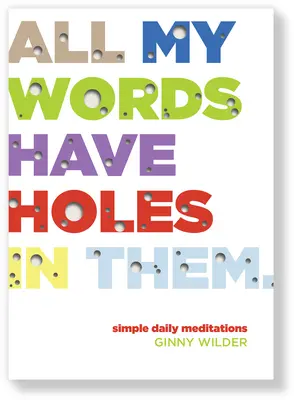 Tous mes mots sont troués : méditations quotidiennes simples - All My Words Have Holes in Them: Simple Daily Meditations