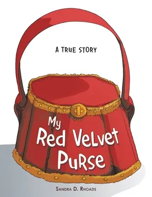 Mon sac de velours rouge : Une histoire vraie - My Red Velvet Purse: A True Story