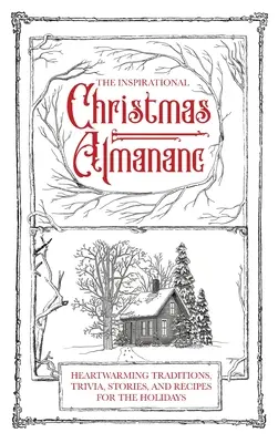 L'almanach de Noël inspirant : Traditions, anecdotes, histoires et recettes réconfortantes pour les fêtes de fin d'année - The Inspirational Christmas Almanac: Heartwarming Traditions, Trivia, Stories, and Recipes for the Holidays