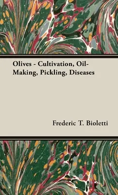 Olives - Culture, fabrication de l'huile, décapage, maladies - Olives - Cultivation, Oil-Making, Pickling, Diseases