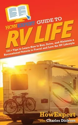 HowExpert Guide to RV Life : 101+ Tips to Learn How to Buy, Drive, and Maintain a Recreational Vehicle to Travel and Live the RV Lifestyle (en anglais seulement) - HowExpert Guide to RV Life: 101+ Tips to Learn How to Buy, Drive, and Maintain a Recreational Vehicle to Travel and Live the RV Lifestyle