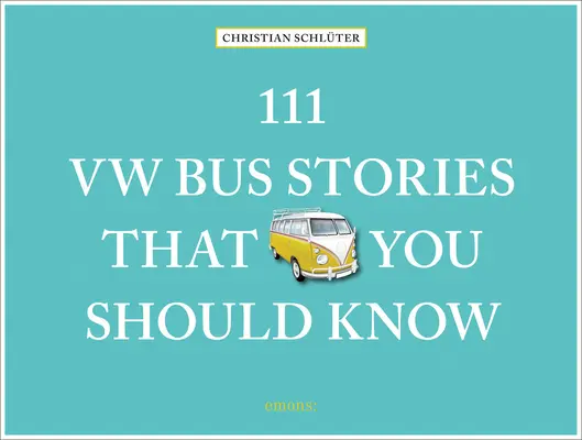 111 histoires de bus VW que vous devriez connaître - 111 VW Bus Stories That You Should Know