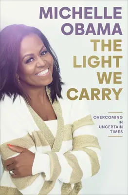 La lumière que nous portons : Vaincre dans les temps incertains - The Light We Carry: Overcoming in Uncertain Times