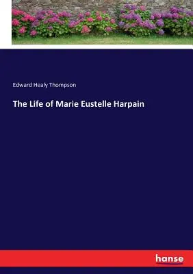 La vie de Marie Eustelle Harpain - The Life of Marie Eustelle Harpain