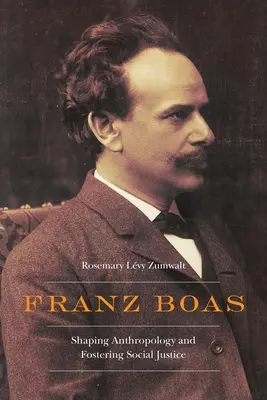 Franz Boas : Façonner l'anthropologie et promouvoir la justice sociale - Franz Boas: Shaping Anthropology and Fostering Social Justice