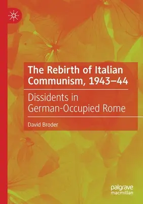 La renaissance du communisme italien, 1943-44 : Les dissidents dans la Rome occupée par les Allemands - The Rebirth of Italian Communism, 1943-44: Dissidents in German-Occupied Rome