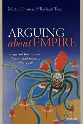 Argumenter sur l'empire : la rhétorique impériale en Grande-Bretagne et en France, 1882-1956 - Arguing about Empire: Imperial Rhetoric in Britain and France, 1882-1956