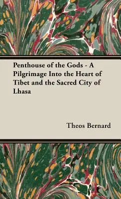 La maison des dieux - Un pèlerinage au cœur du Tibet et dans la ville sacrée de Lhassa - Penthouse of the Gods - A Pilgrimage into the Heart of Tibet and the Sacred City of Lhasa