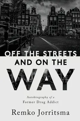 Hors des rues et sur le chemin : Autobiographie d'un ancien toxicomane - Off the Streets and On the Way: Autobiography of a Former Drug Addict