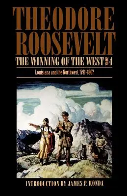 La conquête de l'Ouest, Volume 4 : La Louisiane et le Nord-Ouest, 1791-1807 - The Winning of the West, Volume 4: Louisiana and the Northwest, 1791-1807