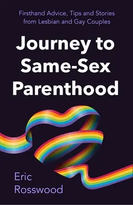 Voyage vers la parentalité : Le guide ultime pour les couples de même sexe (adoption, accueil, maternité de substitution, coparentalité) - Journey to Parenthood: The Ultimate Guide for Same-Sex Couples (Adoption, Foster Care, Surrogacy, Co-Parenting)