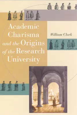 Le charisme académique et les origines de l'université de recherche - Academic Charisma and the Origins of the Research University